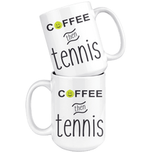 Load image into Gallery viewer, Two "Coffee then Tennis" large coffee mugs stacked together