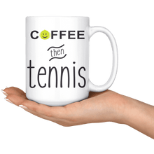 Load image into Gallery viewer, Hand holding the &quot;Coffee then Tennis&quot; large coffee mug
